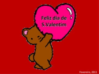 Feliz dia de S.Valentim Fevereiro, 2011 