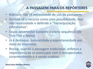 Ok. A câmera abre naquele edifício e vem pra mim...O diálogo acima não faz parte de uma cena de filme ou telenovela. É o que acontece todos os dias, em qualquer lugar onde houver uma equipe de reportagem gravando.Ivonete Pinto