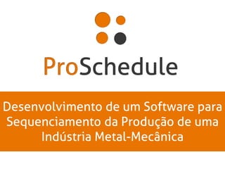 Desenvolvimento de um Software para
Sequenciamento da Produção de uma
     Indústria Metal-Mecânica
 