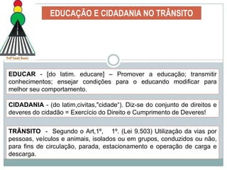 Compreender que “fazer” educação para o trânsito vai muito além do estudo das regras, símbolos e convenções estabelecidas;