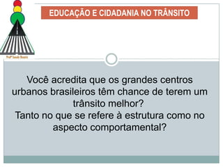 EDUCAÇÃO E CIDADANIA NO TRÂNSITONo trânsito, a competição e o individualismo podem gerar sentimentos de medo ou raiva: a proximidade de um outro cidadão (motorista, pedestre, etc), compartilhando o mesmo espaço urbanoé percebida como ameaça ou obstáculo.FRUSTRAÇÃO
