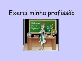 Exerci minha profissão 
