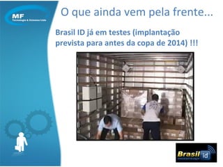 O que ainda vem pela frente... Brasil ID já em testes (implantação prevista para antes da copa de 2014) !!! 