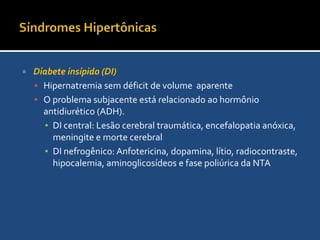 Hipernatremia HipovolêmicaReposição de áqua livreEdema CerebralAs células cerebrais inicialmente encolhem quando LEC hipertônico, mas se restauram em algumas horas graças asmóis idogênicos.Consequencia de uma reposição agressiva > Edema cerebral e convulsõesPara limitar o risco, diminuir sódio sérico em 0,5 mEq/L por hora