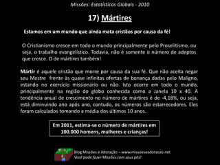 Missões: Estatísticas Globais - 2010Blog Missões e Adoração – www.missoeseadoracao.netSe o avivamento não impulsionar Missões, não é avivamento 
