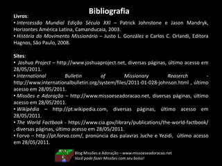 Missões: Estatísticas Globais - 2010Blog Missões e Adoração – www.missoeseadoracao.netLugar para Missionários e Adoradores do Deus Vivo!