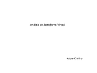 Análise de Jornalismo Virtual André Cristino 