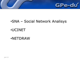 jun-11Paradigma Pedagógico Inaciano“Um dos conceitos importantes da PI a solidariedade, a convivência...” Constituição de Redes: tipologia, topologia, densidade dos laços e rede socialjun-11SNA – Social Network Analisys