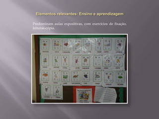 Elementosrelevantes: O alunoPassivo, devendoassimilarosconteúdostransmitidospelo professor;Devedominar o conteúdo cultural universal transmitidopelaescola;