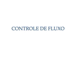CONTROLE DE FLUXO