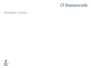 O frameworkExemplo: Loteria