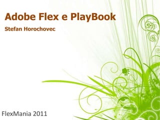 Adobe Flex e PlayBook Stefan Horochovec FlexMania2011 