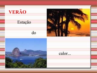 VERÃO Estação do calor...