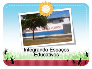 Integrando Espaços Educativos<br />