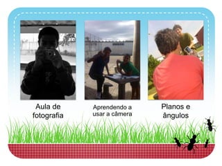 Aula de fotografiaAprendendo a usar a câmeraPlanos e ângulos