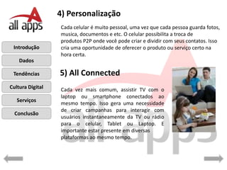 4) Personalização
                  Cada celular é muito pessoal, uma vez que cada pessoa guarda fotos,
                  ...