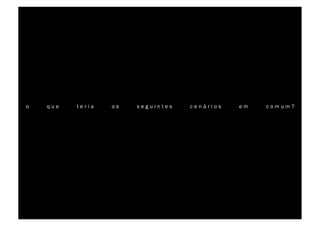 o   que   teria   os   seguintes   cenários   em   comum?
 