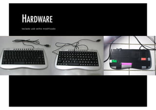 HARDWARE!
teclado usb velho modificado
 