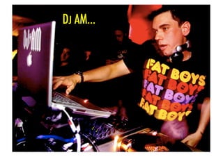 DJ AM...!
 