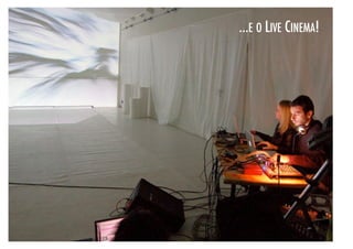 ...E O LIVE CINEMA!!
 