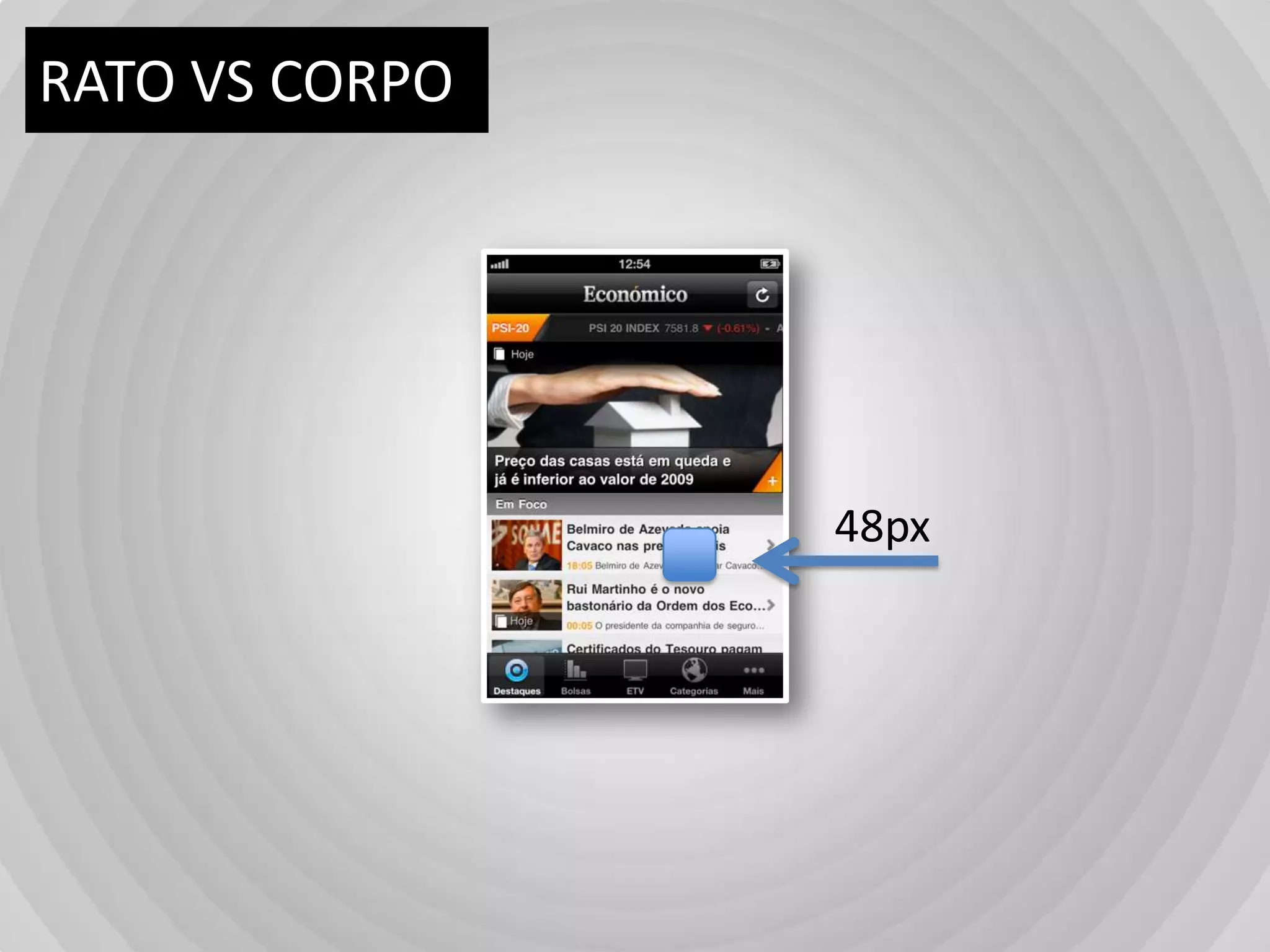 LESS IS MOREMenosfuncionalidadesNavegaçãorápida e simplesNãoterinformaçãodesnecessáriaHierarquizarbem a informaçãoparacadaecrãUsarmetáforas do dia-a-diaUtilizargestosjáapreendidos