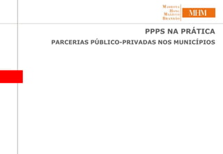 PPPS NA PRÁTICA PARCERIAS PÚBLICO-PRIVADAS NOS MUNICÍPIOS  