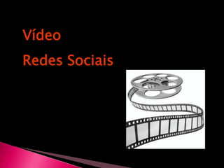 Vídeo  Redes Sociais