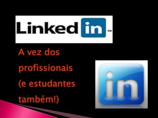 A vez dos profissionais (e estudantes também!)