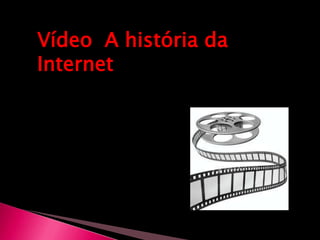 Vídeo  A história da Internet