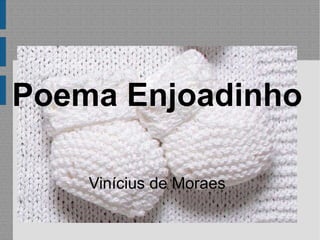 Poema Enjoadinho Vinícius de Moraes 