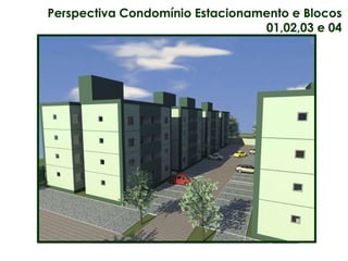 Perspectiva Condomínio Estacionamento e Blocos 01,02,03 e 04 