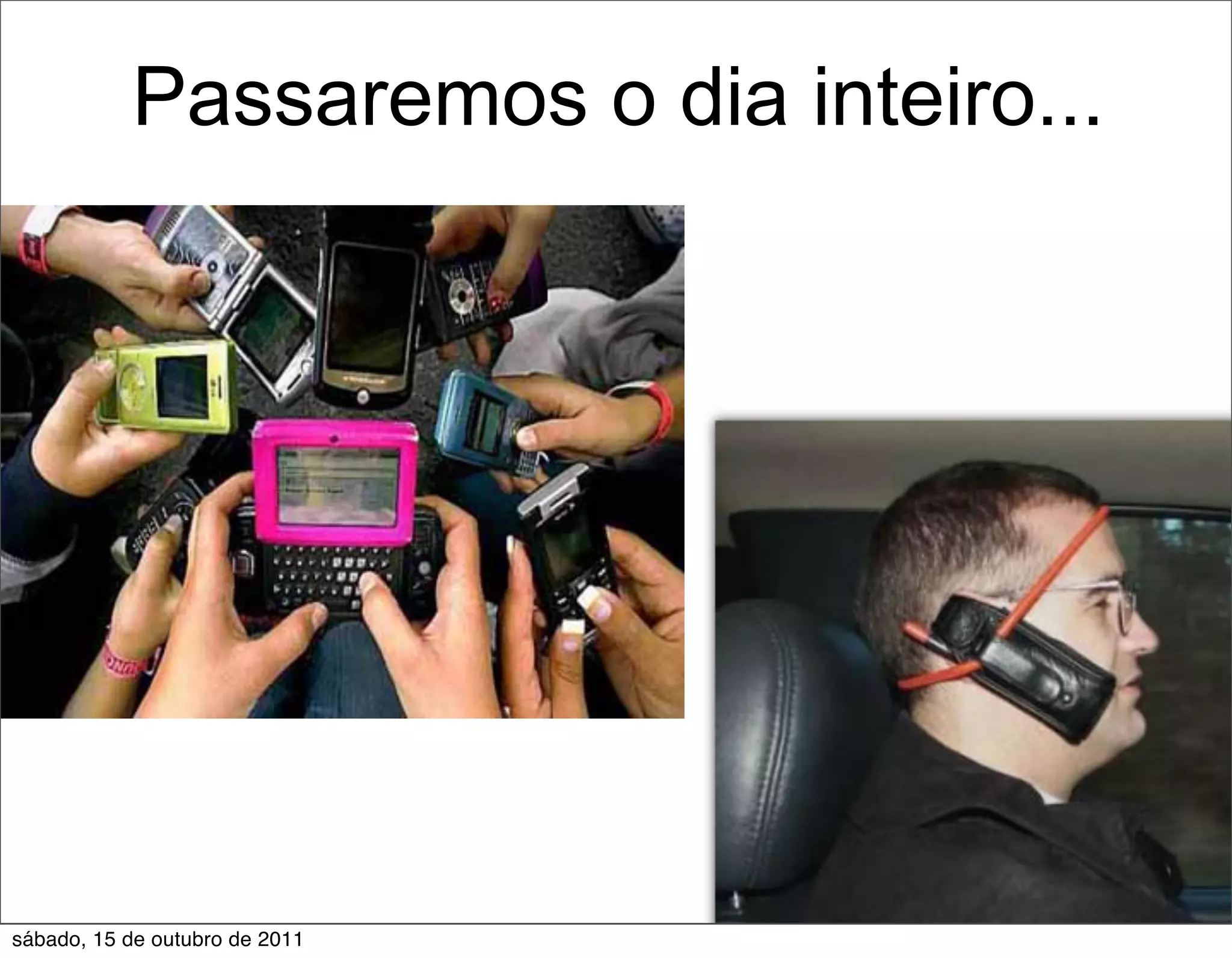 Passaremos o dia inteiro...




sábado, 15 de outubro de 2011
 