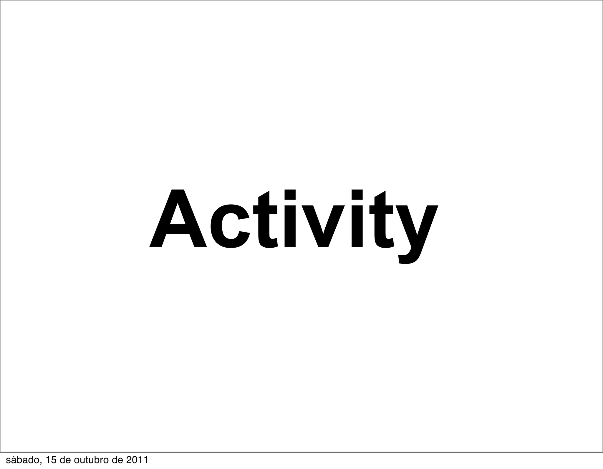 Activity

sábado, 15 de outubro de 2011
 