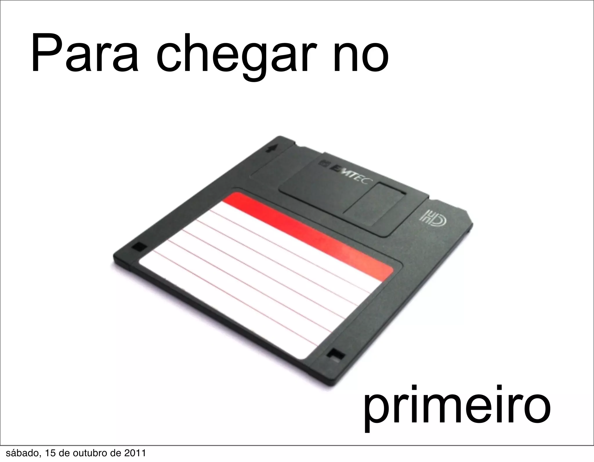 Para chegar no




                                primeiro
sábado, 15 de outubro de 2011
 