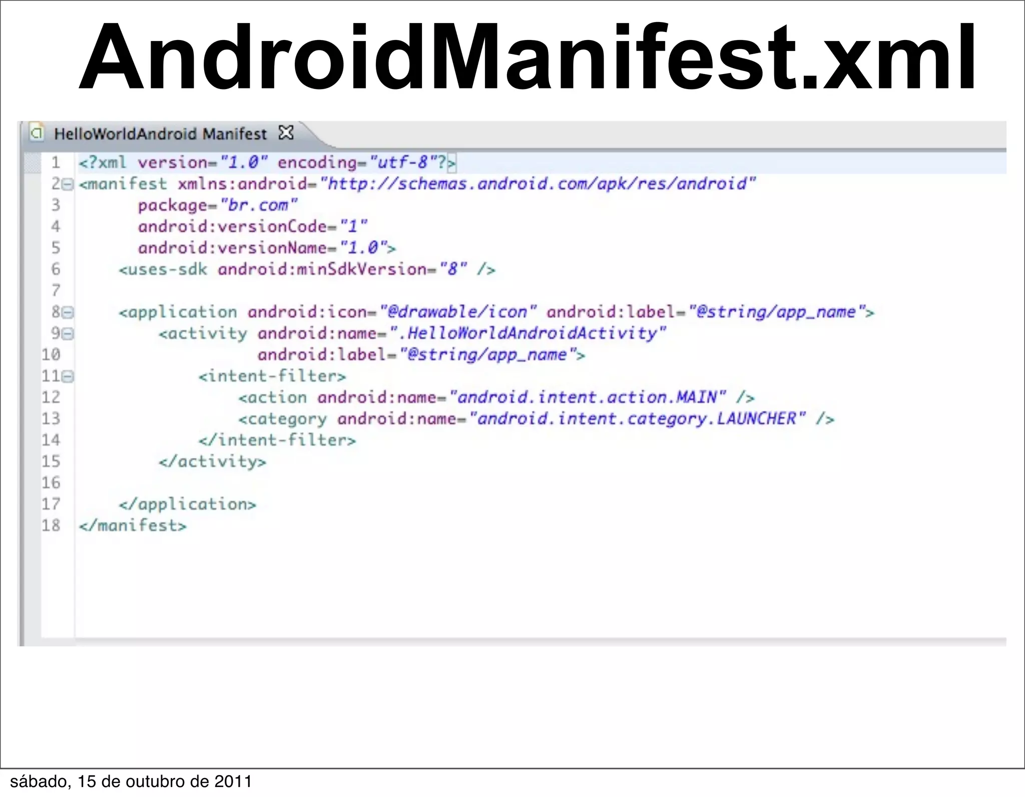 AndroidManifest.xml




sábado, 15 de outubro de 2011
 