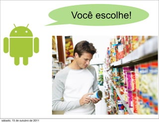 Você escolhe!




sábado, 15 de outubro de 2011
 