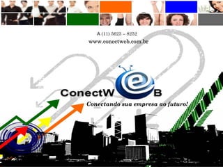 A (11) 5623 – 8252
    www.conectweb.com.br




   Conectando sua empresa ao futuro!




rubens.dosantos@hotmail.com
 