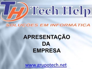 APRESENTAÇÃO
     DA
  EMPRESA

www.grupotech.net
 