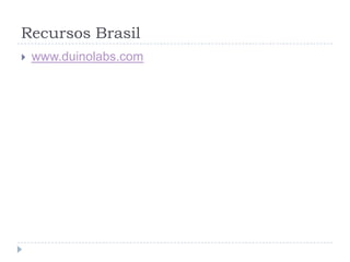 Recursos Brasil
   www.duinolabs.com
 