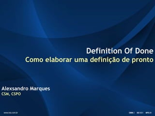 Definition Of Done
            Como elaborar uma definição de pronto



Alexsandro Marques
CSM, CSPO
 