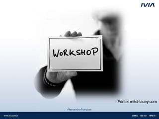 Fonte: mitchlacey.com
Alexsandro Marques
 