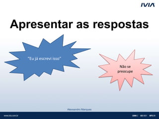 Apresentar as respostas

  “Eu já escrevi isso”
                                               Não se
                                              preocupe




                         Alexsandro Marques
 