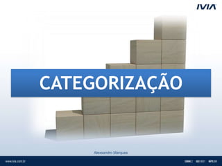 CATEGORIZAÇÃO


    Alexsandro Marques
 