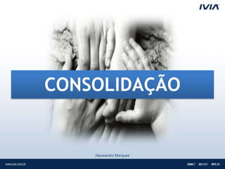 CONSOLIDAÇÃO


    Alexsandro Marques
 