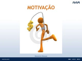 MOTIVAÇÃO




  Alexsandro Marques
 