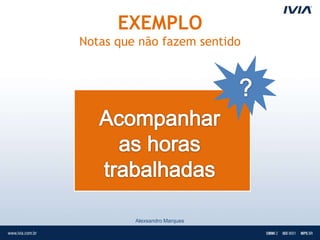 EXEMPLO
Notas que não fazem sentido




         Alexsandro Marques
 