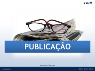 PUBLICAÇÃO

   Alexsandro Marques
 