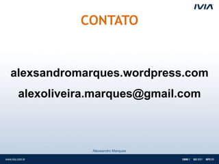 CONTATO


alexsandromarques.wordpress.com
 alexoliveira.marques@gmail.com



             Alexsandro Marques
 