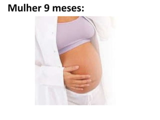 Mulher 9 meses: 