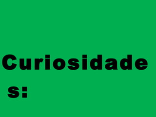 Curiosidades: 